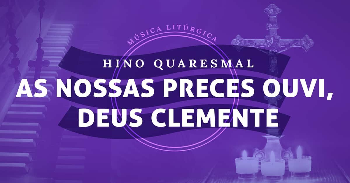 No momento, você está visualizando As Nossas Preces Ouvi, Deus Clemente